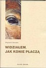 Widzia�em, jak konie p�acz�